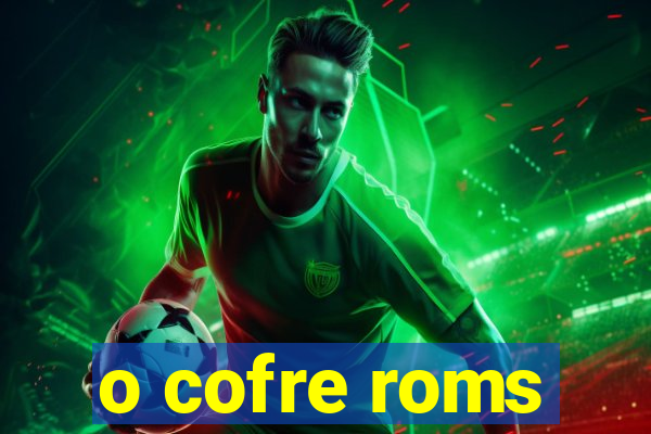 o cofre roms